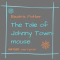 The Tale of Johnny Town-Mouse