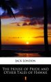 The House of Pride and Other Tales of Hawaii