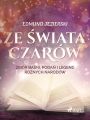 Ze swiata czarow: zbior basni, podan i legend roznych narodow