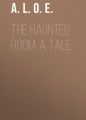 The Haunted Room: A Tale