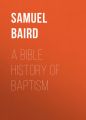 A Bible History of Baptism