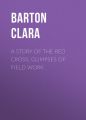 A Story of the Red Cross; Glimpses of Field Work