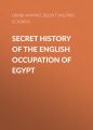 Secret History of the English Occupation of Egypt