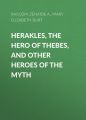 Herakles, the Hero of Thebes, and Other Heroes of the Myth