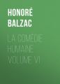 La Comedie humaine volume VI