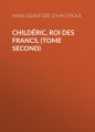Childeric, Roi des Francs, (tome second) Childeric, Roi des Francs, (tome second)