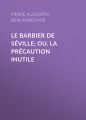 Le barbier de Seville; ou, la precaution inutile