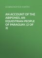 An Account of the Abipones, an Equestrian People of Paraguay, (2 of 3)