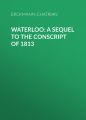 Waterloo: A sequel to The Conscript of 1813
