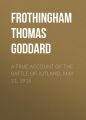 A True Account of the Battle of Jutland, May 31, 1916