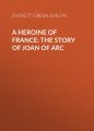 A Heroine of France: The Story of Joan of Arc