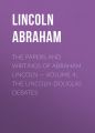 The Papers And Writings Of Abraham Lincoln  Volume 4: The Lincoln-Douglas Debates