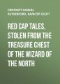 Red Cap Tales, Stolen from the Treasure Chest of the Wizard of the North