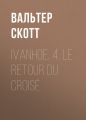 Ivanhoe. 4. Le retour du croise