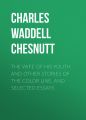 The Wife of his Youth and Other Stories of the Color Line, and Selected Essays