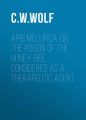 Apis Mellifica; or, The Poison of the Honey-Bee, Considered as a Therapeutic Agent