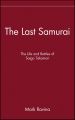 The Last Samurai. The Life and Battles of Saigo Takamori