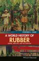 A World History of Rubber. Empire, Industry, and the Everyday