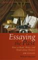 Essaying the Past. How to Read, Write, and Think about History