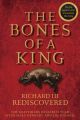 The Bones of a King. Richard III Rediscovered