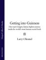 Getting into Guinness: One mans longest, fastest, highest journey inside the worlds most famous record book