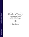 Death or Victory: The Battle for Quebec and the Birth of Empire