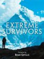 Extreme Survivors: 60 of the Worlds Most Extreme Survival Stories