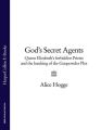 Gods Secret Agents: Queen Elizabeth's Forbidden Priests and the Hatching of the Gunpowder Plot