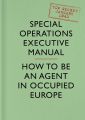 SOE Manual: How to be an Agent in Occupied Europe
