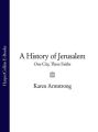 A History of Jerusalem: One City, Three Faiths