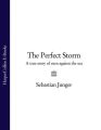 The Perfect Storm: A True Story of Men Against the Sea