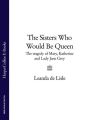 The Sisters Who Would Be Queen: The tragedy of Mary, Katherine and Lady Jane Grey