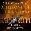 Shadow and Dust (A Short Story): A Throne of the Caesars Sto