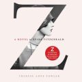 Z: A Novel of Zelda Fitzgerald