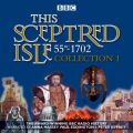 This Sceptred Isle: Collection 1: 55BC - 1702