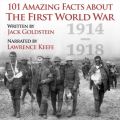 101 Amazing Facts about the First World War