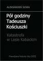 Pol godziny Tadeusza Kosciuszki. Katastrofa w Lesie Kabackim