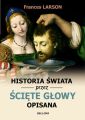 Historia swiata przez sciete glowy opisana