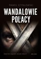 Wandalowie, czyli Polacy. Ostatnia zagadka naszej historii