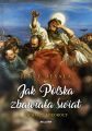 Jak Polska zbawiala swiat. Mesjasze i prorocy