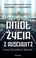 Aniol zycia z Auschwitz. Historia inspirowana zyciem Poloznej z Auschwitz