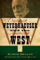 Frederick Weyerhaeuser and the American West Frederick Weyerhaeuser and the American West