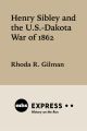 Henry Sibley and the U. S.-Dakota War of 1862