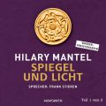 Spiegel und Licht, Teil 1 von 3 - Thomas Cromwell, Band 3 (Gekurzt)