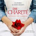 Die Charite - Hoffung und Schicksal (Ungekurzt)