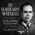 In Solitary Witness - The Life and Death of Franz Jagerstatter (Unabridged)