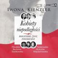 Kobiety niepodleglosci. Bohaterki, zony, powiernice