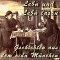 Lebn und Lebn lassn - Gschichten aus dem oidn Munchen