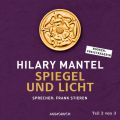 Spiegel und Licht, Teil 2 von 3 - Thomas Cromwell, Band 3 (Gekurzt)