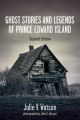 Ghost Stories and Legends of Prince Edward Island